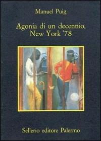 Agonia di un decennio, New York '78 - Manuel Puig - Libro Sellerio Editore Palermo 1984, La memoria | Libraccio.it