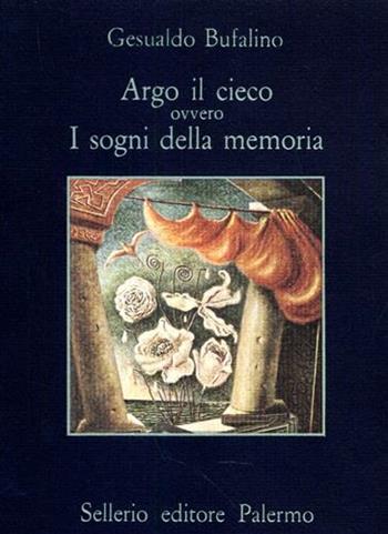 Argo il cieco ovvero i sogni della memoria - Gesualdo Bufalino - Libro Sellerio Editore Palermo 1984, La memoria | Libraccio.it