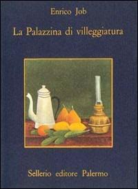 La palazzina di villeggiatura - Enrico Job - Libro Sellerio Editore Palermo 1985, La memoria | Libraccio.it