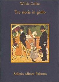 Tre storie in giallo - Wilkie Collins - Libro Sellerio Editore Palermo 1985, La memoria | Libraccio.it