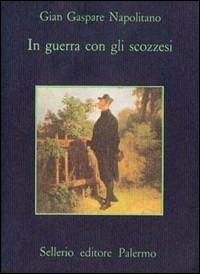 In guerra con gli scozzesi - G. Gaspare Napolitano - Libro Sellerio Editore Palermo 1986, La memoria | Libraccio.it