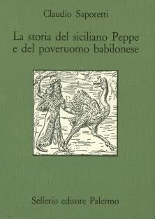 La storia del siciliano Peppe e del poveruomo babilonese - Claudio Saporetti - Libro Sellerio Editore Palermo 1985, Quaderni bib. siciliana di storia e let. | Libraccio.it