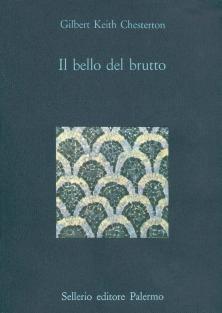 Il bello del brutto - Gilbert Keith Chesterton - Libro Sellerio Editore Palermo 1985, La diagonale | Libraccio.it