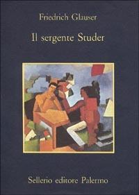 Il sergente Studer - Friedrich Glauser - Libro Sellerio Editore Palermo 1986, La memoria | Libraccio.it