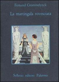 La martingala rovesciata - Fernand Crommelynck - Libro Sellerio Editore Palermo 1999, La memoria | Libraccio.it