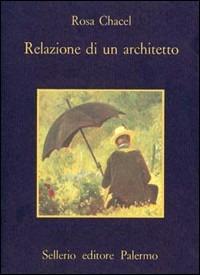 Relazione di un architetto - Rosa Chacel - Libro Sellerio Editore Palermo 1986, La memoria | Libraccio.it