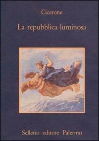 La repubblica luminosa - Marco Tullio Cicerone - Libro Sellerio Editore Palermo 1986, La memoria | Libraccio.it