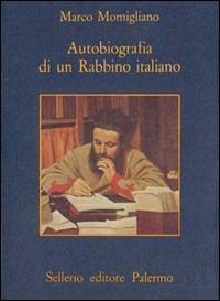Autobiografia di un rabbino italiano - Marco Momigliano - Libro Sellerio Editore Palermo 1986, La memoria | Libraccio.it