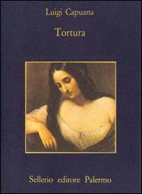 Tortura - Luigi Capuana - Libro Sellerio Editore Palermo 1987, La memoria | Libraccio.it