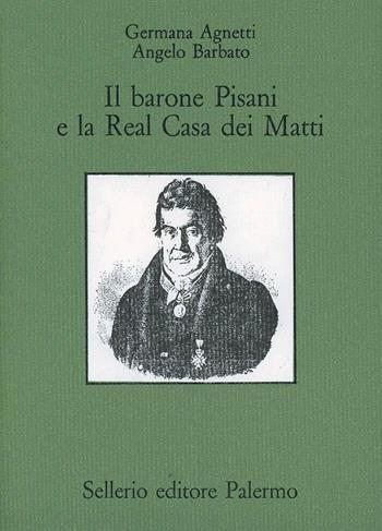 Il barone Pisani e la real casa dei matti - Germana Agnetti, Angelo Barbato - Libro Sellerio Editore Palermo 1987, Quaderni bib. siciliana di storia e let. | Libraccio.it