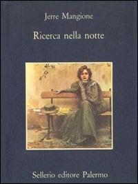 Ricerca nella notte - Jerre Mangione - Libro Sellerio Editore Palermo 1987, La memoria | Libraccio.it