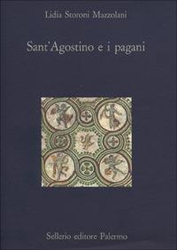 Sant'Agostino e i pagani - Lidia Storoni Mazzolani - Libro Sellerio Editore Palermo 1987, La diagonale | Libraccio.it