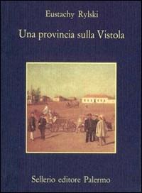 Una provincia sulla Vistola - Eustachy Rylski - Libro Sellerio Editore Palermo 1988, La memoria | Libraccio.it