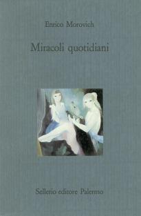 Miracoli quotidiani - Enrico Morovich - Libro Sellerio Editore Palermo 1988, Il castello | Libraccio.it