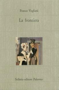 La frontiera - Franco Vegliani - Libro Sellerio Editore Palermo 1988, Il castello | Libraccio.it