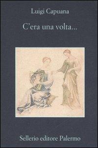 C'era una volta... - Luigi Capuana - Libro Sellerio Editore Palermo 2006, La memoria | Libraccio.it
