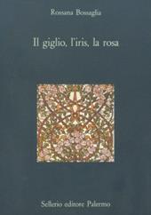 Il giglio, l'iris, la rosa