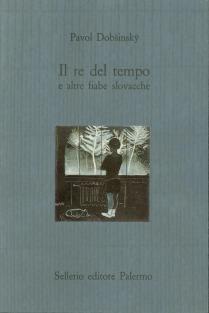 Il re del tempo e altre fiabe slovacche - Pavol Dobsinský - Libro Sellerio Editore Palermo 1988, Il castello | Libraccio.it