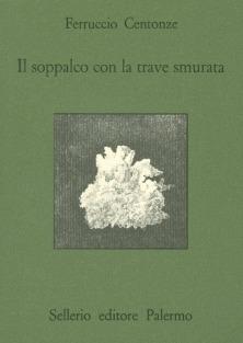 Il soppalco con la trave smurata e altre storie minime - Ferruccio Centonze - Libro Sellerio Editore Palermo 1989, Quaderni bib. siciliana di storia e let. | Libraccio.it