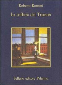 La soffitta del Trianon - Roberto Romani - Libro Sellerio Editore Palermo 1989, La memoria | Libraccio.it