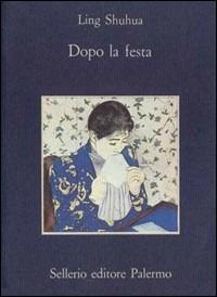 Dopo la festa - Ling Shuhua - Libro Sellerio Editore Palermo 1989, La memoria | Libraccio.it