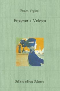 Processo a Volosca - Franco Vegliani - Libro Sellerio Editore Palermo 1989, Il castello | Libraccio.it