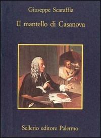 Il mantello di Casanova - Giuseppe Scaraffia - Libro Sellerio Editore Palermo 1989, La memoria | Libraccio.it