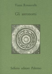 Gli astronomi - Vanni Ronsisvalle - Libro Sellerio Editore Palermo 1989, Quaderni bib. siciliana di storia e let. | Libraccio.it