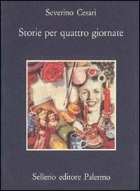 Storie per quattro giornate - Severino Cesari - Libro Sellerio Editore Palermo 1989, La memoria | Libraccio.it