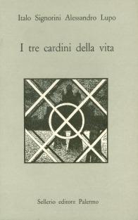 I tre cardini della vita - Italo Signorini, Alessandro Lupo - Libro Sellerio Editore Palermo 1989, Prisma | Libraccio.it