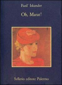 Oh, Marat! - Fazil' Iskander - Libro Sellerio Editore Palermo 1989, La memoria | Libraccio.it