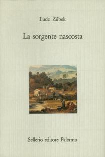 La sorgente nascosta - L'udo Zúbek - Libro Sellerio Editore Palermo 1989, Il castello | Libraccio.it
