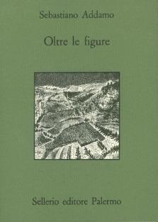 Oltre le figure - Sebastiano Addamo - Libro Sellerio Editore Palermo 1989, Quaderni bib. siciliana di storia e let. | Libraccio.it