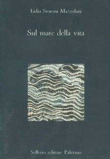 Sul mare della vita - Lidia Storoni Mazzolani - Libro Sellerio Editore Palermo 1989, La diagonale | Libraccio.it