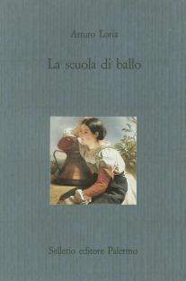 La scuola di ballo - Arturo Loria - Libro Sellerio Editore Palermo 1989, Il castello | Libraccio.it