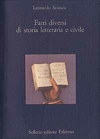 Fatti diversi di storia letteraria e civile - Leonardo Sciascia - Libro Sellerio Editore Palermo 1989, La diagonale | Libraccio.it