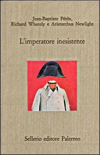 L' imperatore inesistente - Jean-Baptiste Perès, Richard Whately, Aristarchus Newlight - Libro Sellerio Editore Palermo 1989, Il divano | Libraccio.it