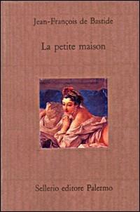 La petite maison - Jean-François Bastide - Libro Sellerio Editore Palermo 1989, Il divano | Libraccio.it