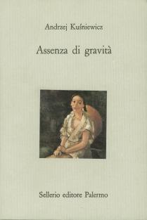 Assenza di gravità - Andrzej Kusniewicz - Libro Sellerio Editore Palermo 1990, Il castello | Libraccio.it