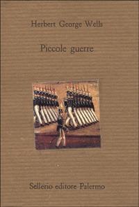 Piccole guerre - Herbert George Wells - Libro Sellerio Editore Palermo 1990, Il divano | Libraccio.it