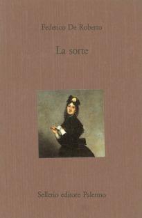 La sorte - Federico De Roberto - Libro Sellerio Editore Palermo 1990, Il castello | Libraccio.it