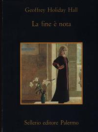 La fine è nota - Geoffrey Holiday Hall - Libro Sellerio Editore Palermo 1999, La memoria | Libraccio.it