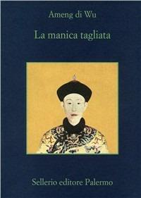 La manica tagliata - Di Wu Ameng - Libro Sellerio Editore Palermo 1990, La memoria | Libraccio.it