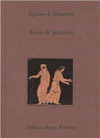 Storie di proscritti. Testo greco a fronte - Appiano - Libro Sellerio Editore Palermo 1990, La città antica | Libraccio.it