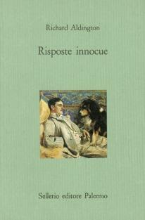 Risposte innocue - Richard Aldington - Libro Sellerio Editore Palermo 1990, Il castello | Libraccio.it
