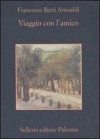 Viaggio con l'amico-Nove cantatine partigiane - Francesco Berti Arnoaldi - Libro Sellerio Editore Palermo 1990, La memoria | Libraccio.it