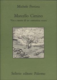 Marcello Cimino. Vita e morte di un comunista soave - Michele Perriera - Libro Sellerio Editore Palermo 1990, Quaderni bib. siciliana di storia e let. | Libraccio.it