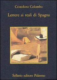 Lettere ai reali di Spagna - Cristoforo Colombo - Libro Sellerio Editore Palermo 1991, La memoria | Libraccio.it