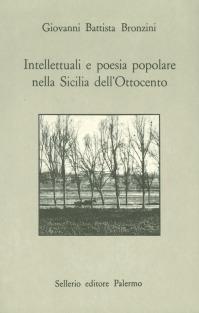 Intellettuali e poesia popolare nella Sicilia dell'Ottocento - G. Battista Bronzini - Libro Sellerio Editore Palermo 1991, Prisma | Libraccio.it