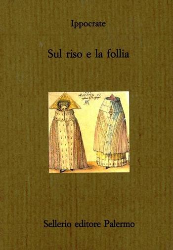 Sul riso e la follia - Ippocrate - Libro Sellerio Editore Palermo 1991, Il divano | Libraccio.it